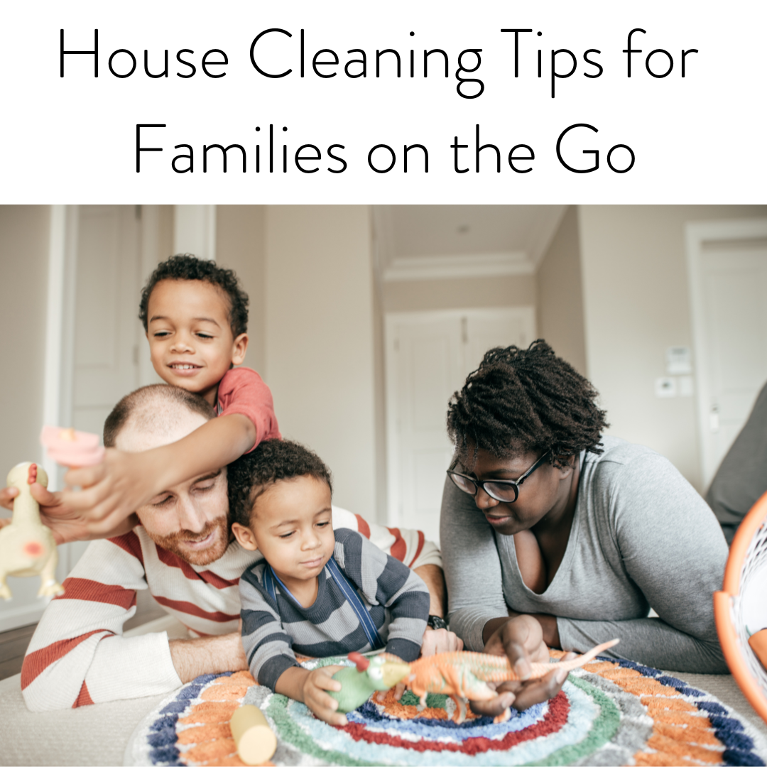 House Cleaning Tips for Families on the Go