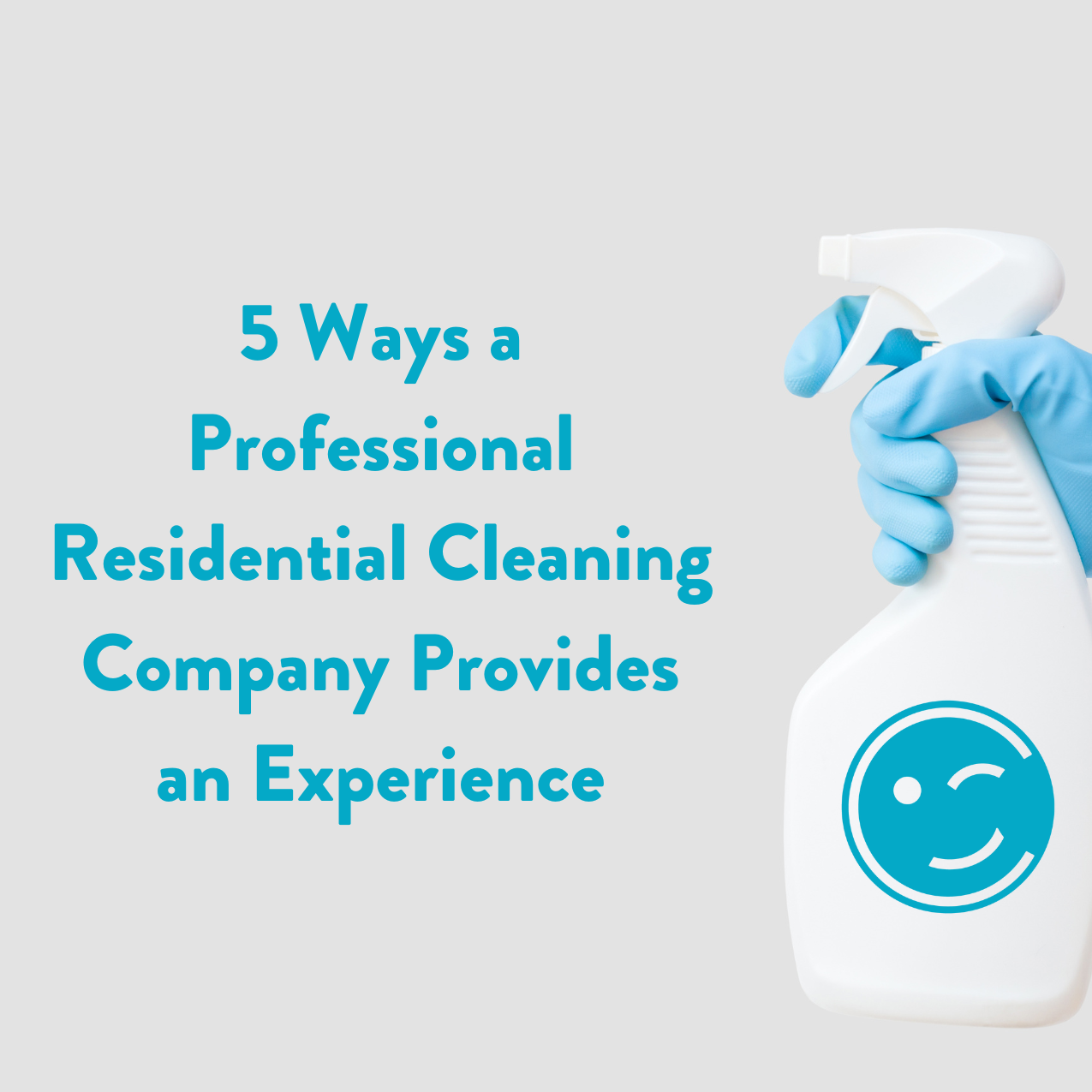 5 Ways a Professional Residential Cleaning Company Provides an Experience